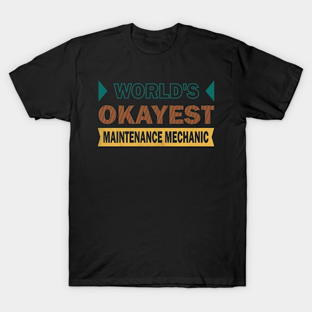 worlds okayest maintenance mechanic T-Shirt by rohint2